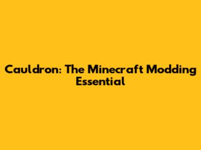 Cauldron: The Minecraft Modding Essential
