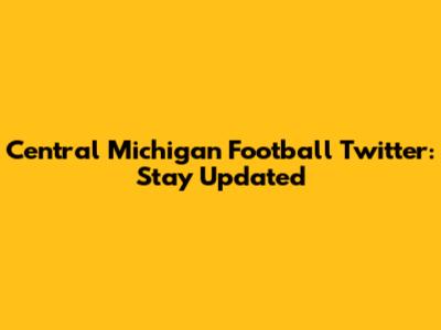 Central Michigan Football Twitter: Stay Updated
