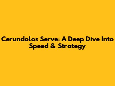 Cerundolo's Serve: A Deep Dive Into Speed & Strategy