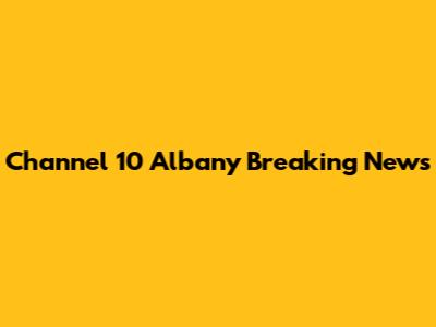 Channel 10 Albany Breaking News