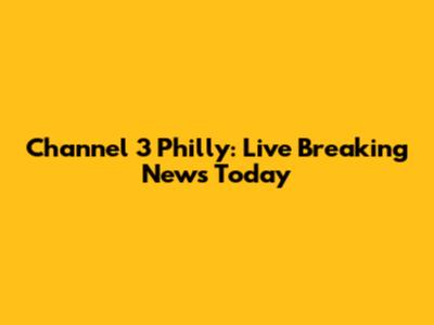 Channel 3 Philly: Live Breaking News Today