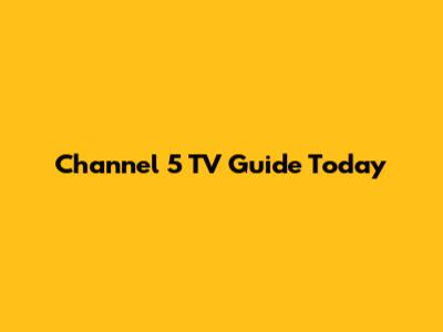 Channel 5 TV Guide Today