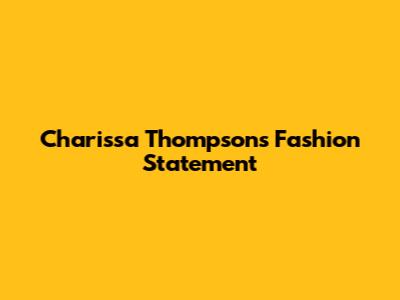 Charissa Thompson's Fashion Statement
