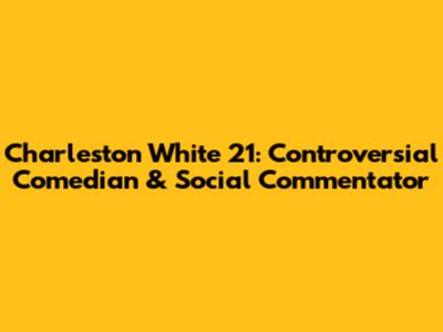 Charleston White 21: Controversial Comedian & Social Commentator