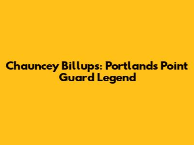 Chauncey Billups: Portland's Point Guard Legend