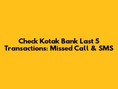Check Kotak Bank Last 5 Transactions: Missed Call & SMS