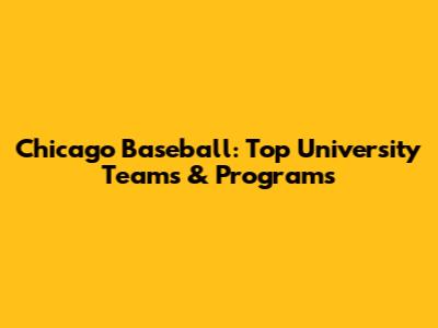 Chicago Baseball: Top University Teams & Programs