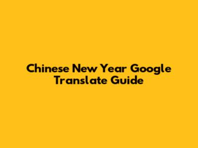 Chinese New Year Google Translate Guide