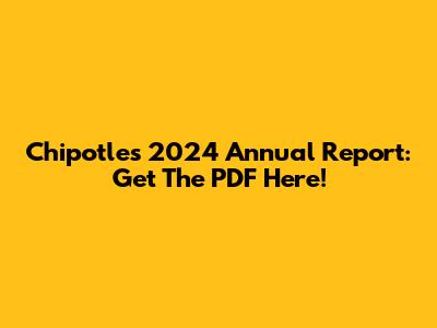 Chipotle's 2024 Annual Report: Get The PDF Here!