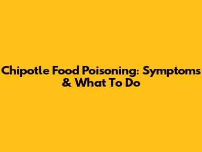 Chipotle Food Poisoning: Symptoms & What To Do