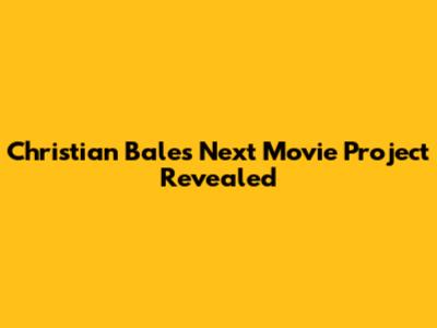 Christian Bale's Next Movie Project Revealed