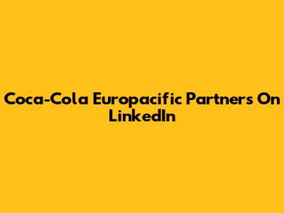 Coca-Cola Europacific Partners On LinkedIn