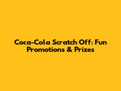 Coca-Cola Scratch Off: Fun Promotions & Prizes