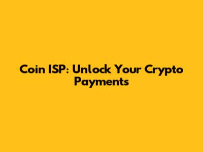 Coin ISP: Unlock Your Crypto Payments