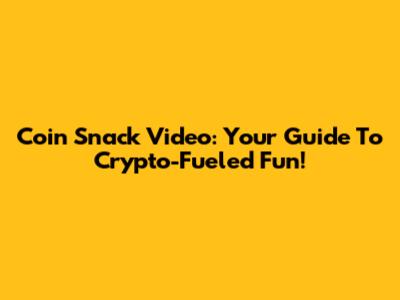 Coin Snack Video: Your Guide To Crypto-Fueled Fun!