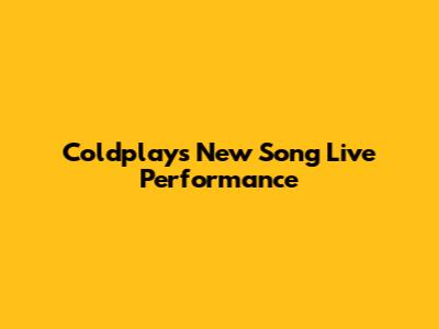 Coldplay's 'New Song' Live Performance