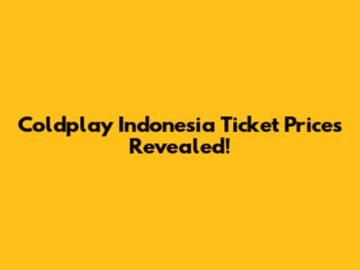 Coldplay Indonesia Ticket Prices Revealed!
