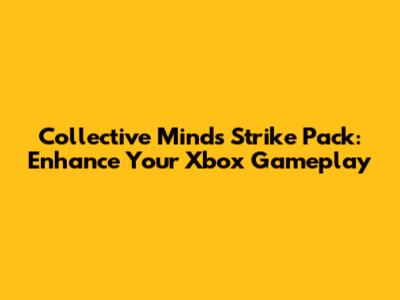 Collective Minds Strike Pack: Enhance Your Xbox Gameplay