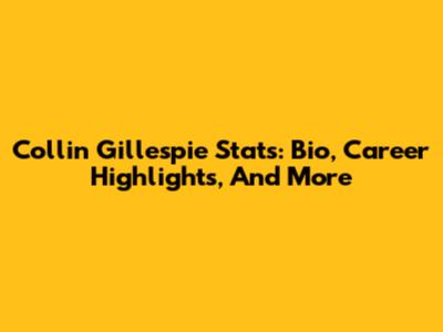 Collin Gillespie Stats: Bio, Career Highlights, And More