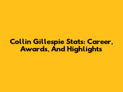 Collin Gillespie Stats: Career, Awards, And Highlights