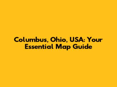 Columbus, Ohio, USA: Your Essential Map Guide