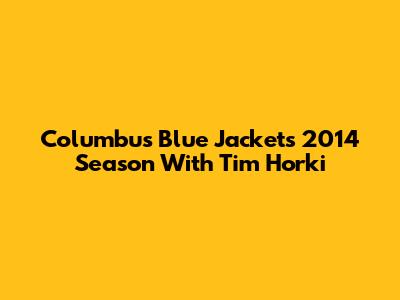 Columbus Blue Jackets' 2014 Season With Tim Horki