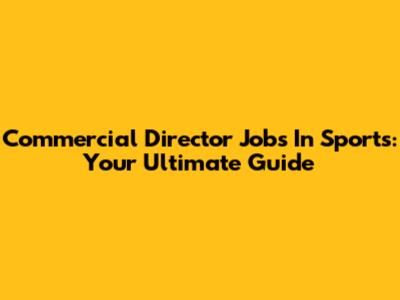 Commercial Director Jobs In Sports: Your Ultimate Guide