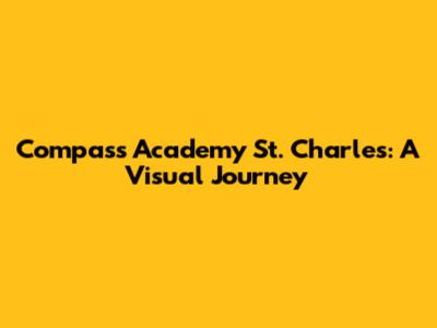 Compass Academy St. Charles: A Visual Journey
