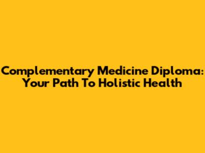 Complementary Medicine Diploma: Your Path To Holistic Health