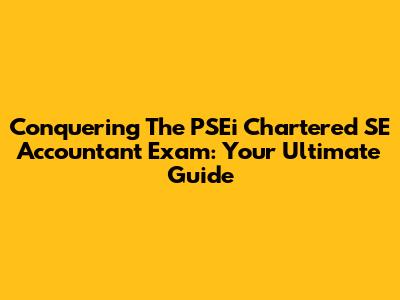 Conquering The PSEi Chartered SE Accountant Exam: Your Ultimate Guide
