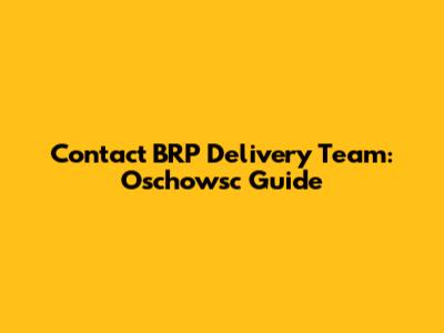 Contact BRP Delivery Team: Oschowsc Guide