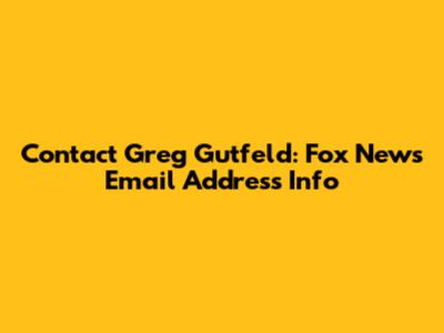 Contact Greg Gutfeld: Fox News Email Address Info
