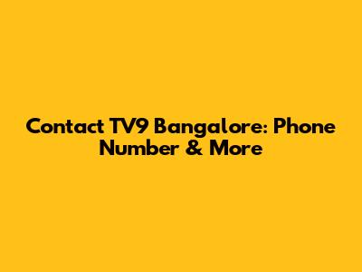Contact TV9 Bangalore: Phone Number & More