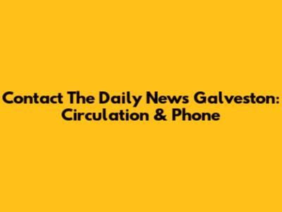 Contact The Daily News Galveston: Circulation & Phone