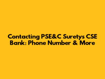 Contacting PSE&C Suretys CSE Bank: Phone Number & More