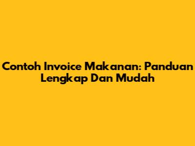 Contoh Invoice Makanan: Panduan Lengkap Dan Mudah