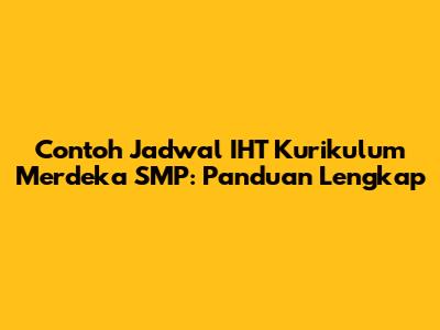 Contoh Jadwal IHT Kurikulum Merdeka SMP: Panduan Lengkap