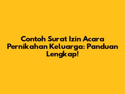 Contoh Surat Izin Acara Pernikahan Keluarga: Panduan Lengkap!