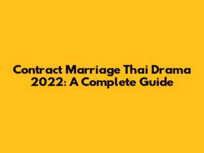 Contract Marriage Thai Drama 2022: A Complete Guide