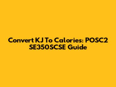 Convert KJ To Calories: POSC2 SE350SCSE Guide