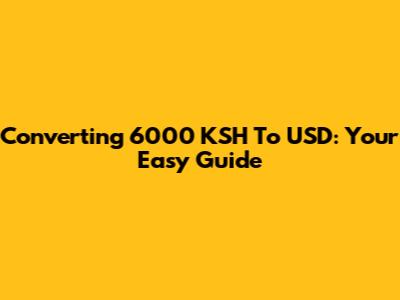 Converting 6000 KSH To USD: Your Easy Guide