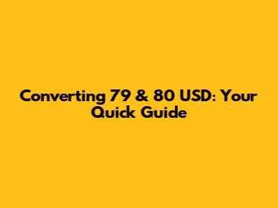 Converting 79 & 80 USD: Your Quick Guide
