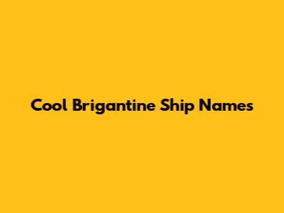 Cool Brigantine Ship Names