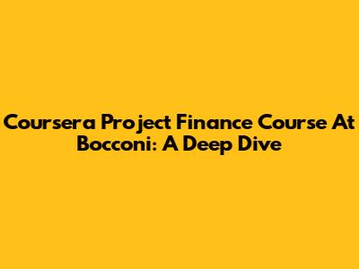 Coursera Project Finance Course At Bocconi: A Deep Dive