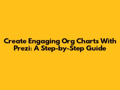 Create Engaging Org Charts With Prezi: A Step-by-Step Guide