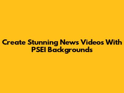 Create Stunning News Videos With PSEI Backgrounds