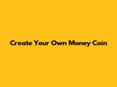 Create Your Own Money Coin