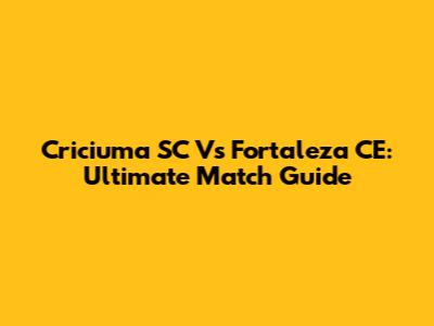 Criciuma SC Vs Fortaleza CE: Ultimate Match Guide