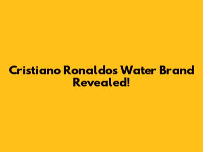 Cristiano Ronaldo's Water Brand Revealed!