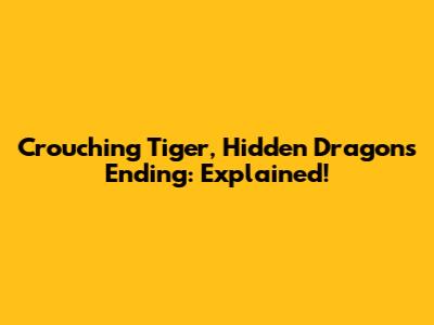 Crouching Tiger, Hidden Dragon's Ending: Explained!